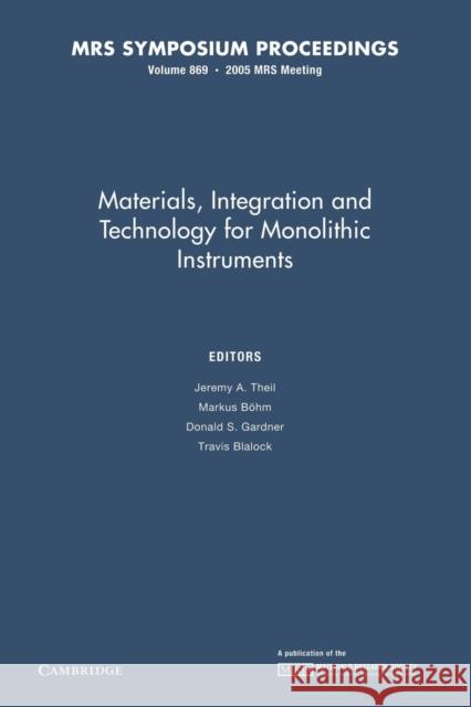 Materials, Integration and Technology for Monolithic Instruments: Volume 869 Jeremy A. Theil Markus Bohm Donald S. Gardner 9781107408951