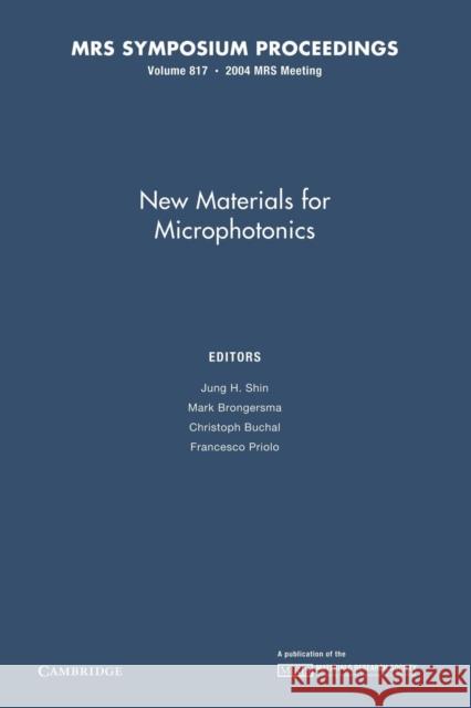 New Materials for Microphotonics: Volume 817 Jung H. Shin Mark Brongersma Christoph Buchal 9781107409187