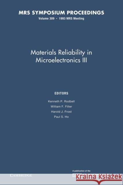 Materials Reliability in Microelectronics III: Volume 309 Kenneth P. Rodbell William F. Filter Harold J. Frost 9781107409484 Cambridge University Press