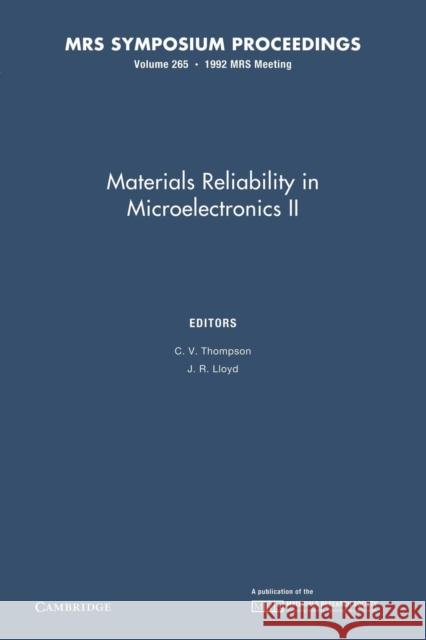 Materials Reliability in Microelectronics II: Volume 265 C. V. Thompson J. R. Lloyd 9781107409682 Cambridge University Press