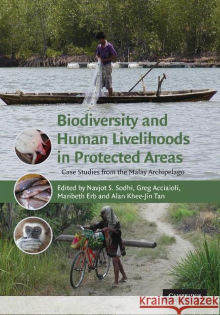 Biodiversity and Human Livelihoods in Protected Areas: Case Studies from the Malay Archipelago Sodhi, Navjot S. 9781107410640