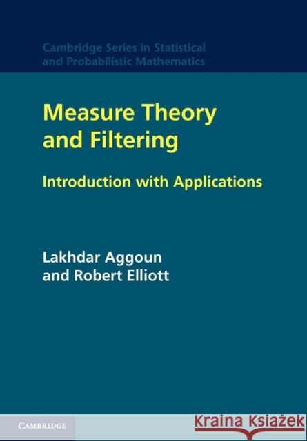 Measure Theory and Filtering: Introduction and Applications Aggoun, Lakhdar 9781107410718 Cambridge University Press