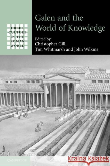 Galen and the World of Knowledge Christopher Gill Tim Whitmarsh John Wilkins 9781107410749