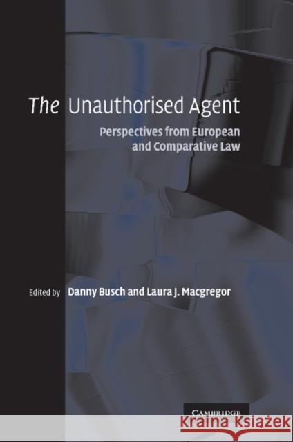 The Unauthorised Agent: Perspectives from European and Comparative Law Busch, Danny 9781107411333 Cambridge University Press