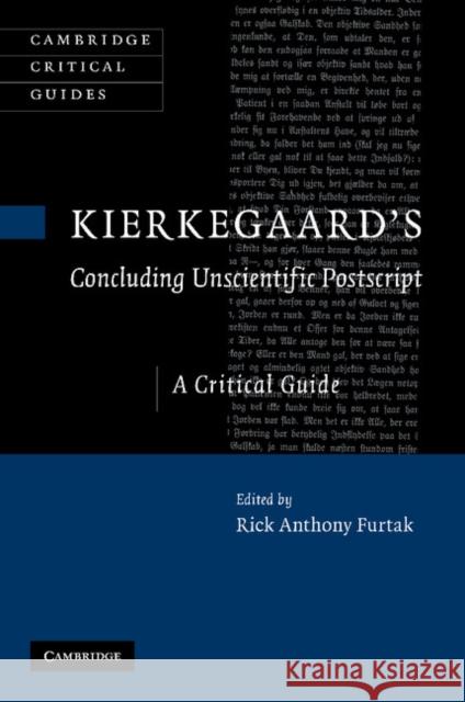 Kierkegaard's 'Concluding Unscientific Postscript': A Critical Guide Furtak, Rick Anthony 9781107411401