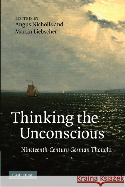 Thinking the Unconscious: Nineteenth-Century German Thought Nicholls, Angus 9781107411760 Cambridge University Press