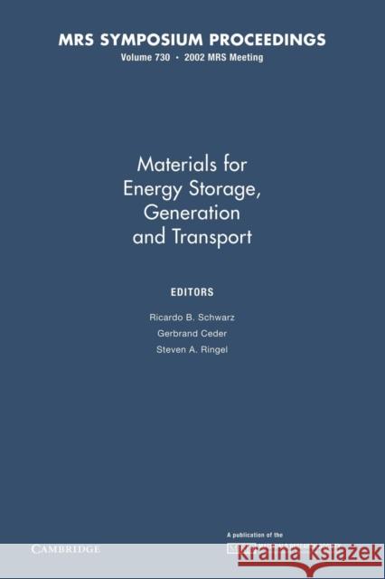 Materials for Energy Storage, Generation and Transport: Volume 730 Ricardo B. Schwarz Gerbrand Ceder Steven A. Ringel 9781107411852