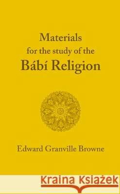 The Bábí Religion Browne, Edward Granville 9781107412385 Cambridge University Press