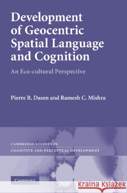 Development of Geocentric Spatial Language and Cognition: An Eco-Cultural Perspective Dasen, Pierre R. 9781107412484 Cambridge University Press