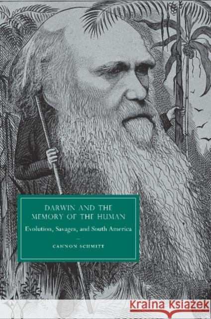 Darwin and the Memory of the Human: Evolution, Savages, and South America Schmitt, Cannon 9781107412583 Cambridge University Press