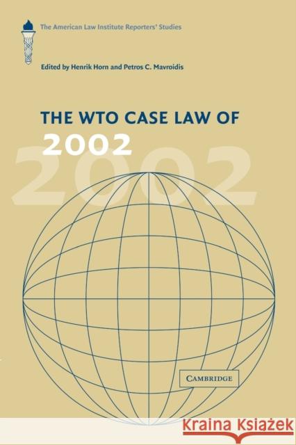 The Wto Case Law of 2002: The American Law Institute Reporters' Studies Horn, Henrik 9781107412668