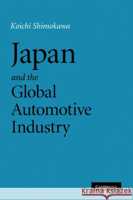 Japan and the Global Automotive Industry Koichi Shimokawa   9781107412682 Cambridge University Press