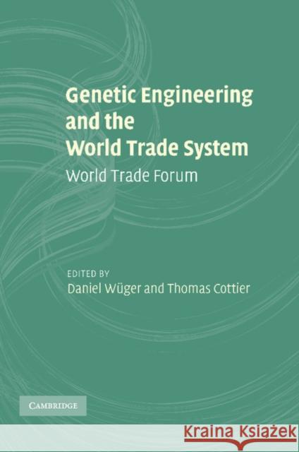 Genetic Engineering and the World Trade System: World Trade Forum Wüger, Daniel 9781107412835 Cambridge University Press