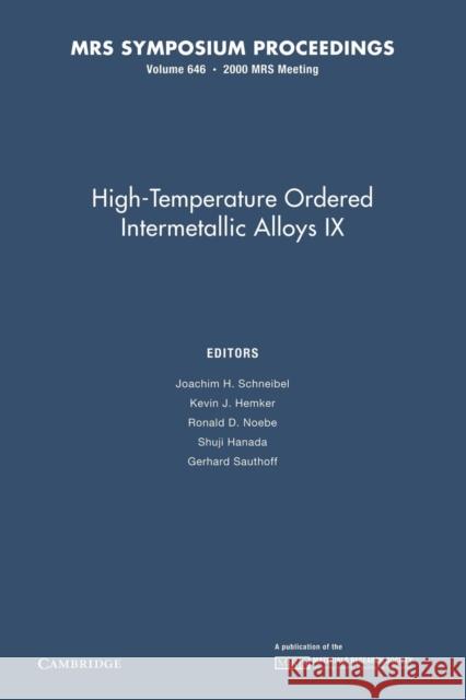 High-Temperature Ordered Intermetallic Alloys IX: Volume 646 Joachim H. Schneibel Kevin J. Hemker Ronald D. Noebe 9781107412903