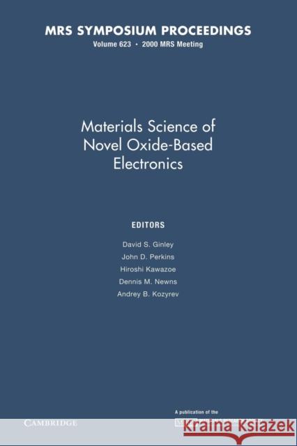 Materials Science of Novel Oxide-Based Electronics: Volume 623 David S. Ginley John D. Perkins Hiroshi Kawazoe 9781107413047