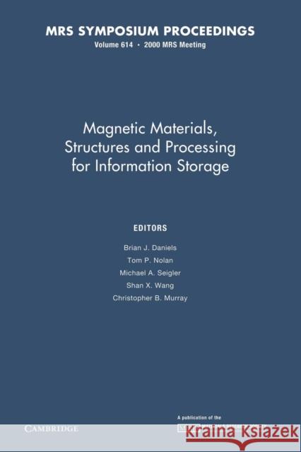Magnetic Materials, Structures and Processing for Information Storage: Volume 614 Brian J. Daniels Tom P. Nolan Michael A. Seigler 9781107413139