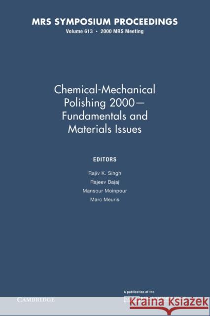 Chemical-Mechanical Polishing 2000 - Fundamentals and Materials Issues: Volume 613 Rajiv K. Singh Rajeev Bajaj Mansour Moinpour 9781107413146 Cambridge University Press