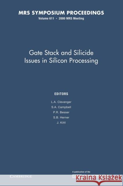 Gate Stack and Silicide Issues in Silicon Processing: Volume 611 L. A. Clevenger S. A. Campbell P. R. Besser 9781107413160 Cambridge University Press