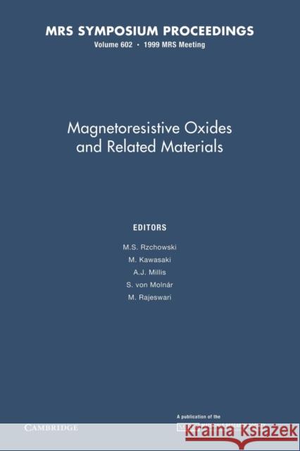 Magnetoresistive Oxides and Related Materials: Volume 602 M. S. Rzchowski M. Kawasaki A. J. Millis 9781107413245 Cambridge University Press