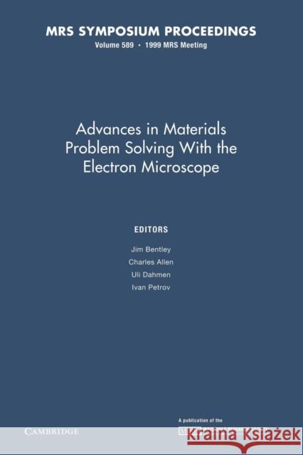 Advances in Materials Problem Solving with the Electron Microscope: Volume 589 Jim Bentley Charles Allen Uli Dahmen 9781107413351 Cambridge University Press