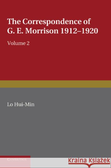 The Correspondence of G. E. Morrison 1912-1920 Hui-Min Lo Hui-Min Lin 9781107414228 Cambridge University Press
