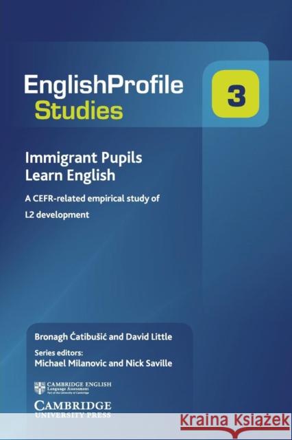 Immigrant Pupils Learn English: A Cefr-Related Empirical Study of L2 Development Little, David 9781107414563 Cambridge University Press