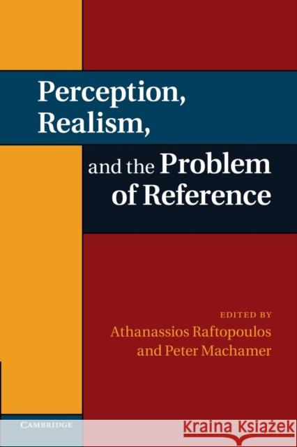 Perception, Realism, and the Problem of Reference Athanassios Raftopoulos Peter Machamer 9781107414648 Cambridge University Press