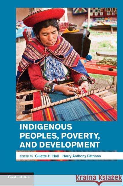 Indigenous Peoples, Poverty, and Development Gillette H. Hall Harry Anthony Patrinos 9781107415140