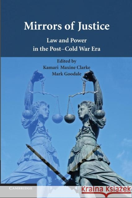 Mirrors of Justice: Law and Power in the Post-Cold War Era Clarke, Kamari Maxine 9781107415201