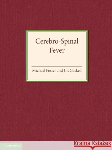 Cerebro-Spinal Fever Michael Foster, J. F. Gaskell 9781107415799 Cambridge University Press