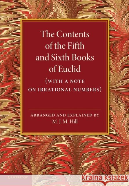 The Contents of the Fifth and Sixth Books of Euclid: With a Note on Irrational Numbers M. J. M. Hill 9781107415898 Cambridge University Press
