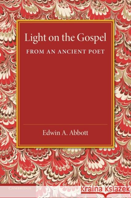 Light on the Gospel from an Ancient Poet Edwin A. Abbott 9781107416178 Cambridge University Press