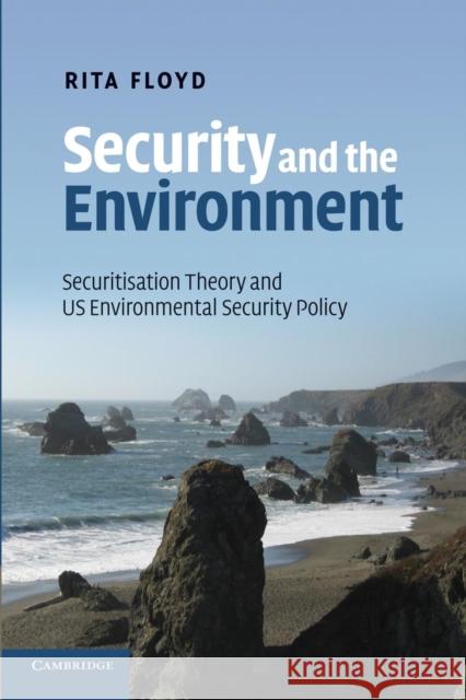 Security and the Environment: Securitisation Theory and Us Environmental Security Policy Floyd, Rita 9781107416642