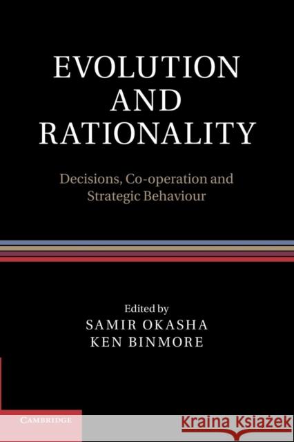 Evolution and Rationality: Decisions, Co-Operation and Strategic Behaviour Okasha, Samir 9781107416840