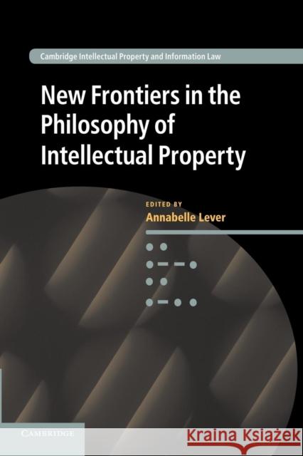 New Frontiers in the Philosophy of Intellectual Property Annabelle Lever 9781107416895