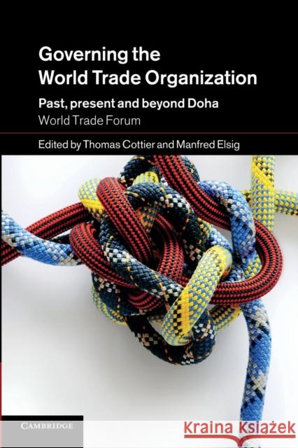 Governing the World Trade Organization: Past, Present and Beyond Doha Cottier, Thomas 9781107417038 Cambridge University Press