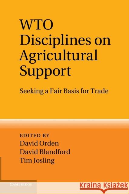 Wto Disciplines on Agricultural Support: Seeking a Fair Basis for Trade Orden, David 9781107417106 Cambridge University Press