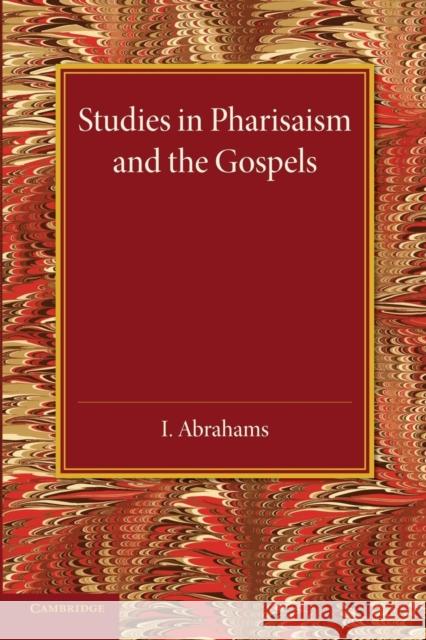 Studies in Pharisaism and the Gospels: Volume 2 I. Abrahams 9781107417984
