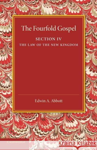 The Fourfold Gospel: Volume 4, the Law of the New Kingdom Abbott, Edwin A. 9781107418462 Cambridge University Press