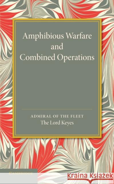 Amphibious Warfare and Combined Operations: Lees Knowles Lectures, 1943 Keyes, Roger 9781107418776 Cambridge University Press