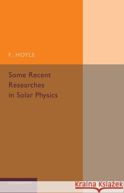 Some Recent Researches in Solar Physics F. Hoyle 9781107418929 Cambridge University Press