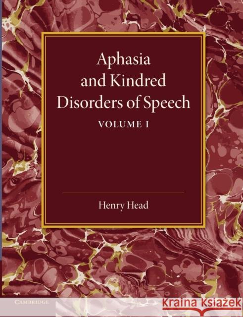 Aphasia and Kindred Disorders of Speech: Volume 1 Henry Head 9781107419018 Cambridge University Press