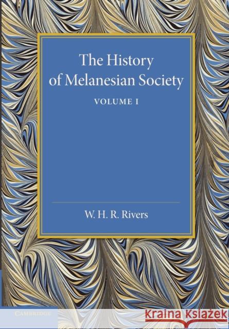 The History of Melanesian Society: Volume 1: Volume I William Halse Rivers Rivers 9781107419315