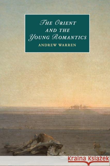 The Orient and the Young Romantics Andrew Warren 9781107419803 Cambridge University Press