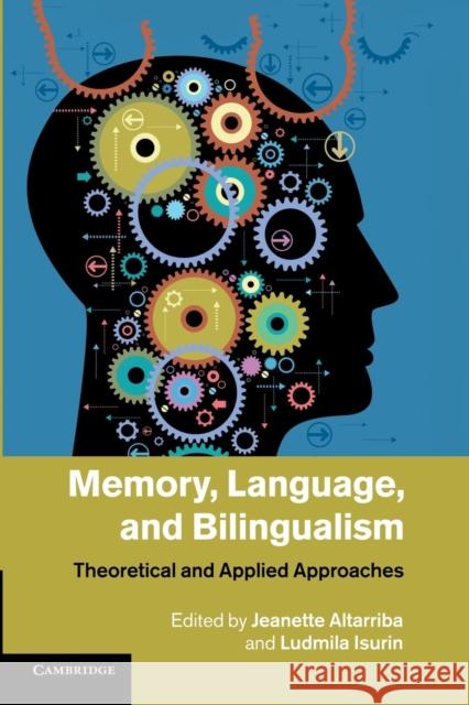 Memory, Language, and Bilingualism: Theoretical and Applied Approaches Altarriba, Jeanette 9781107419865 Cambridge University Press