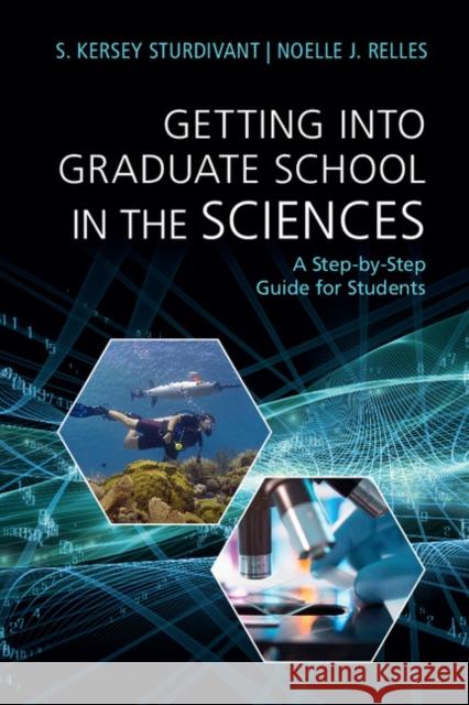 Getting Into Graduate School in the Sciences: A Step-By-Step Guide for Students S. Kersey Sturdivant Noelle Relles  9781107420670 Cambridge University Press