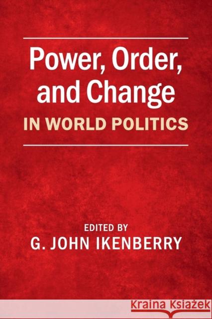 Power, Order, and Change in World Politics G John Ikenberry 9781107421066