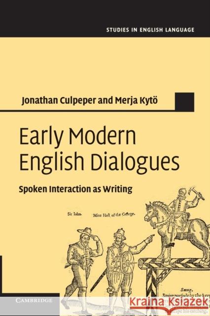 Early Modern English Dialogues: Spoken Interaction as Writing Culpeper, Jonathan 9781107421158 Cambridge University Press