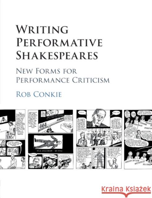 Writing Performative Shakespeares: New Forms for Performance Criticism Conkie, Rob 9781107421301 Cambridge University Press