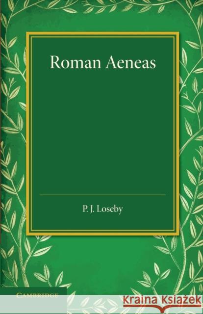 Roman Aeneas: Selections from Virgil's 'Aeneid' (I-VI) with a Connecting Narrative in English Loseby, P. J. 9781107421424